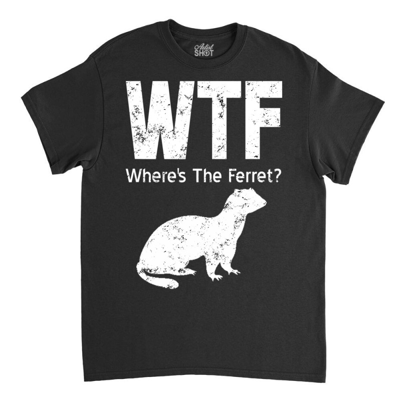 Where's The Ferret Funny Ferret Classic T-shirt by bummercaught | Artistshot