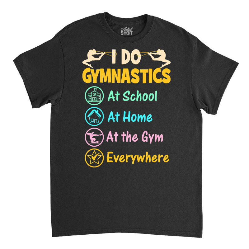 Gymnastics Shirts For Kids - I Do Gymnastics Everywhere-wwgbm Classic T-shirt | Artistshot