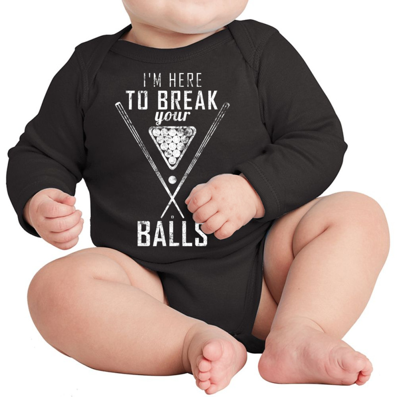 I Am Here To Break Your Balls Sarcastic Billiards Long Sleeve Baby Bodysuit by fenderbendable | Artistshot