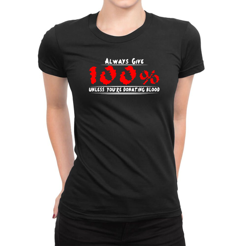 Always Give 100% Unless You're Donating Blood Ladies Fitted T-Shirt by warief77 | Artistshot