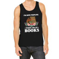 I M Done Peopling Where Is My Books Reading Gift   Book Tank Top | Artistshot