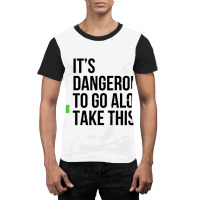 Dangerous To Go Alone Graphic T-shirt | Artistshot