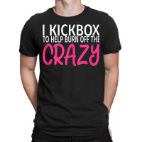 I Kickbox To Burn Off The Crazy - Kickboxing Tank Top T-shirt | Artistshot