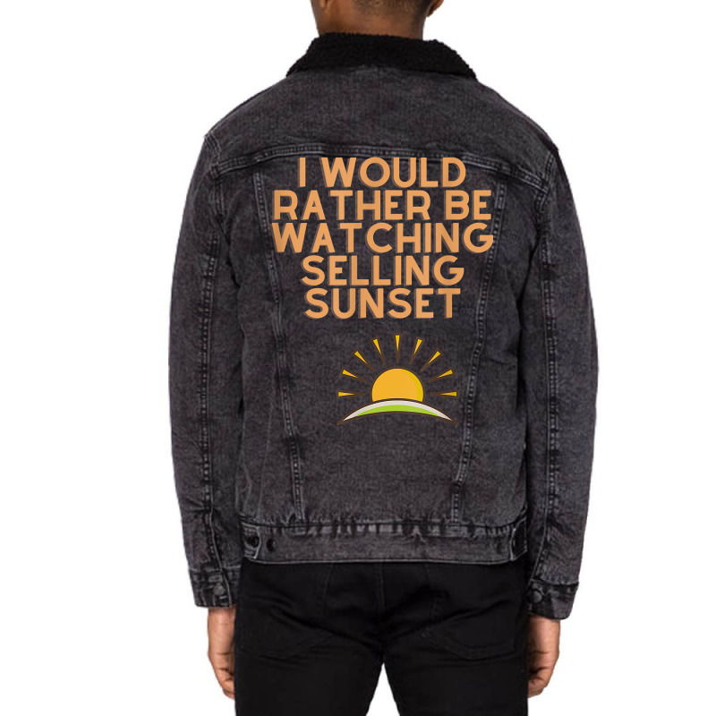 I Would Rather Be Watching Selling Sunset T Shirt Unisex Sherpa-lined Denim Jacket | Artistshot