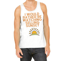 I Would Rather Be Watching Selling Sunset T Shirt Tank Top | Artistshot