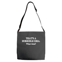 That's A Horrible Idea. What Time Adjustable Strap Totes | Artistshot