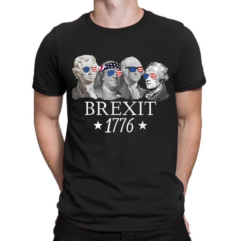 Brexit 1776 Founding Fathers American Independence Usa T Shirt T-shirt | Artistshot