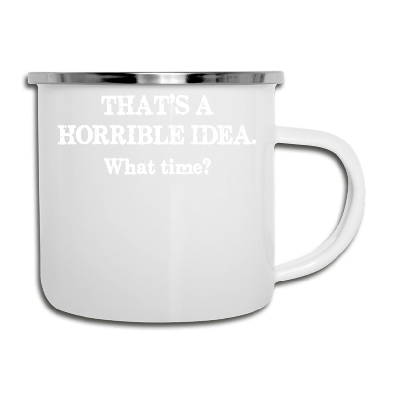 That's A Horrible Idea. What Time Camper Cup | Artistshot
