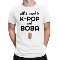 All I Need Is K Pop And Boba Bubble Tea Funny T-shirt | Artistshot