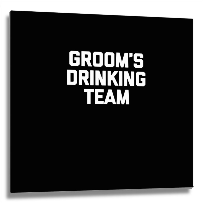 Groom's Drinking Team  Funny Wedding Bachelor Party Metal Print Square | Artistshot