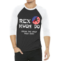 Break The Wrist Walk Away - Rex Kwon Do 3/4 Sleeve Shirt | Artistshot