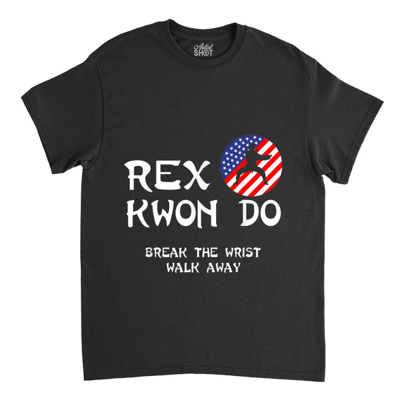 Break The Wrist Walk Away - Rex Kwon Do Classic T-shirt by KathleenSusanBuckler | Artistshot