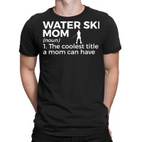 Water Ski Mom Definition Funny Waterskiing T Shirt T-shirt | Artistshot