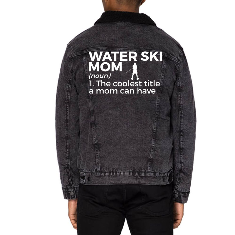 Water Ski Mom Definition Funny Waterskiing T Shirt Unisex Sherpa-Lined Denim Jacket by adriacrogan7c3 | Artistshot