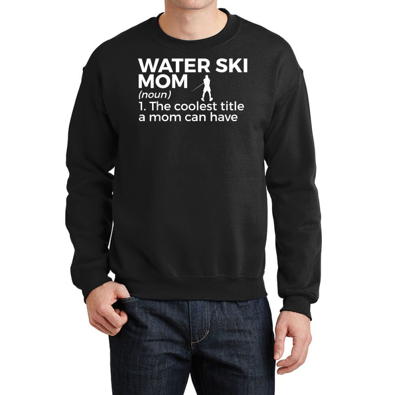 Water Ski Mom Definition Funny Waterskiing T Shirt Crewneck Sweatshirt by adriacrogan7c3 | Artistshot