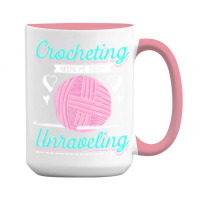 Dressmaker T  Shirt Crocheting Keeps Me From Unravelling T  Shirt 15 Oz Coffee Mug | Artistshot