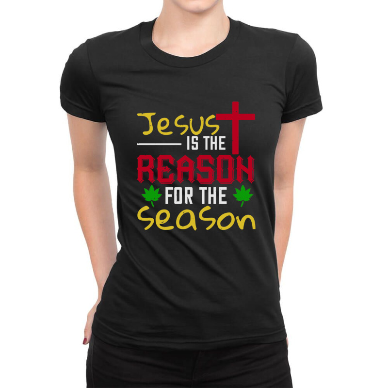 Jesus Is The Reason For The Season- Tshirt Ladies Fitted T-Shirt by BrendaJoMoore | Artistshot