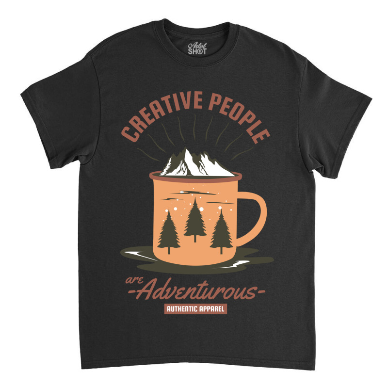 Creative People Are Adventurous Classic T-shirt by ieardisj15 | Artistshot