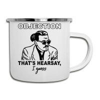 Objection That's Hearsay, I Guess T Shirt Camper Cup | Artistshot