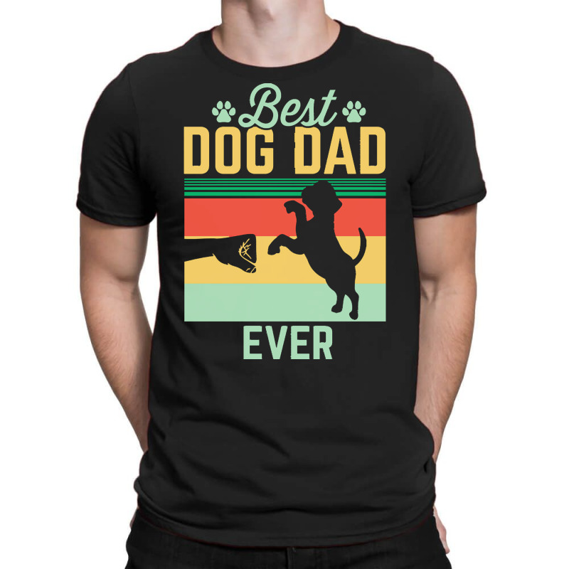 Dog T  Shirt Best Dog Dad Ever T  Shirt T-Shirt by miracle24707 | Artistshot