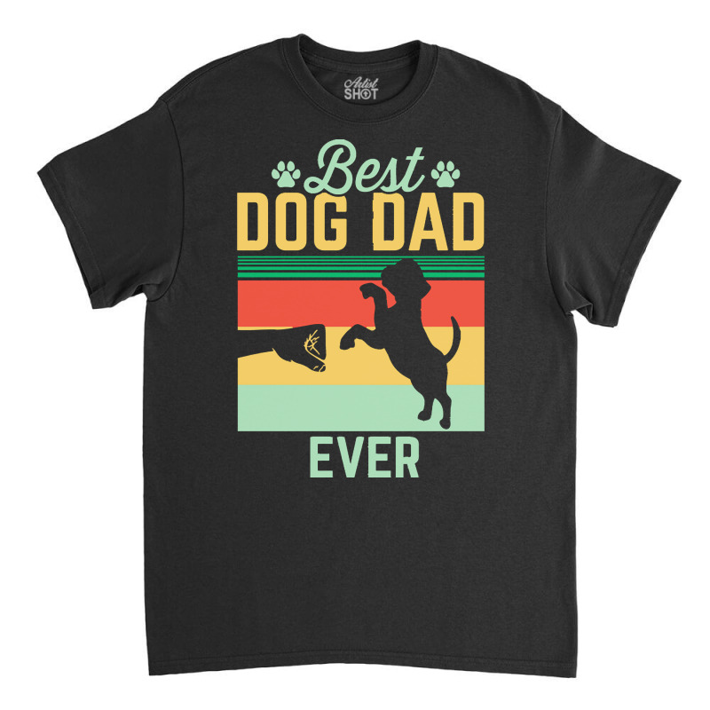 Dog T  Shirt Best Dog Dad Ever T  Shirt Classic T-shirt by miracle24707 | Artistshot