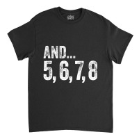 And 5 6 7 8 Dance Teacher Line Dancing Class Funny Gift Classic T-shirt | Artistshot