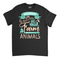 Farm Animals T  Shirt Mommy Who Loves Farm Animals   Cow Pig Goat Love Classic T-shirt | Artistshot