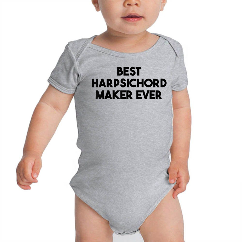 Best Harpsichord Maker Ever T Shirt Baby Bodysuit | Artistshot