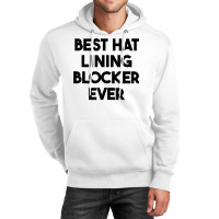 Best Hat Lining Blocker Ever T Shirt Unisex Hoodie | Artistshot