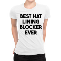 Best Hat Lining Blocker Ever T Shirt Ladies Fitted T-shirt | Artistshot