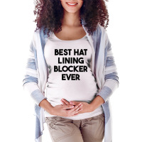 Best Hat Lining Blocker Ever T Shirt Maternity Scoop Neck T-shirt | Artistshot