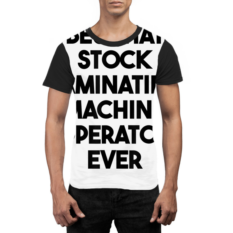 Best Hat Stock Laminating Machine Operator Ever T Shirt Graphic T-shirt by sharitamow87 | Artistshot