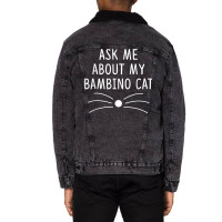 Ask Me About My Bambino Cat Funny Cat Lover T Shirt Unisex Sherpa-lined Denim Jacket | Artistshot