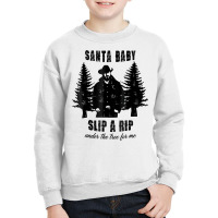 Santa Baby Slip A Rip Under The Tree For Me Christmas T Shirt Youth Sweatshirt | Artistshot