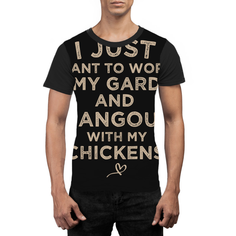 I Just Want To Work In My Garden And Hangout With My Chickens, Funny F Graphic T-shirt by poppyallen | Artistshot