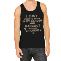 I Just Want To Work In My Garden And Hangout With My Chickens, Funny F Tank Top | Artistshot