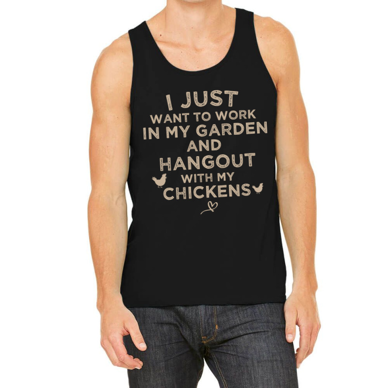 I Just Want To Work In My Garden And Hangout With My Chickens, Funny F Tank Top by poppyallen | Artistshot