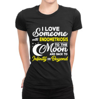 I Love Someone With Endometriosis To The Moon-sieqv Ladies Fitted T-shirt | Artistshot