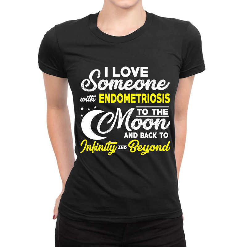 I Love Someone With Endometriosis To The Moon-sieqv Ladies Fitted T-Shirt by declangreenwood | Artistshot