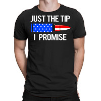 Just The Tip I Promise American Flag Veteran T-shirt | Artistshot