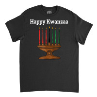 Happy Kwanzaa Kinara 7 Principles Of Kwanzaa Dec 26   Jan 1 T Shirt Classic T-shirt | Artistshot