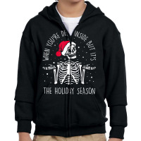 Skeleton When You're Dead Inside But It's The Holiday Season T Shirt Youth Zipper Hoodie | Artistshot