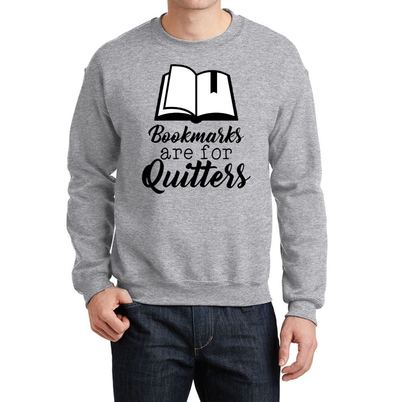 Book Lovers Bookmarks Are For Quitters Crewneck Sweatshirt by atereabag | Artistshot