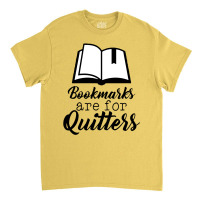 Book Lovers Bookmarks Are For Quitters Classic T-shirt | Artistshot