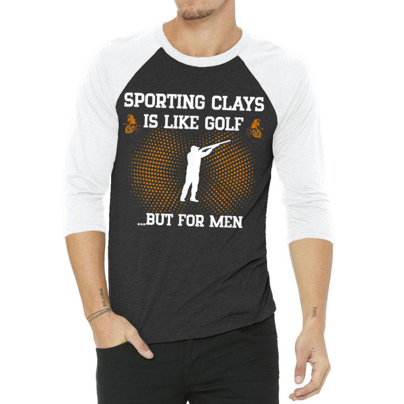 Mens Sporting Clays Is Like Golf But For Men Trap Skeet Shooting T Shi 3/4 Sleeve Shirt | Artistshot