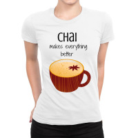 Chai Makes Everything Better Ladies Fitted T-shirt | Artistshot