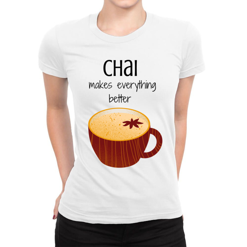 Chai Makes Everything Better Ladies Fitted T-Shirt by LUKEUNCAN | Artistshot