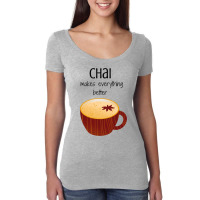 Chai Makes Everything Better Women's Triblend Scoop T-shirt | Artistshot