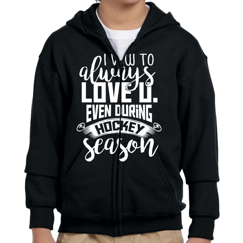 I Vow To Always Love You Even During Hockey Season Youth Zipper Hoodie by hoainv | Artistshot