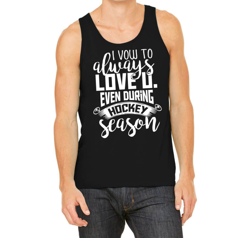 I Vow To Always Love You Even During Hockey Season Tank Top by hoainv | Artistshot